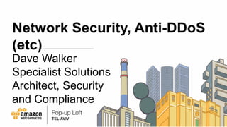 Network Security, Anti-DDoS
(etc)
Dave Walker
Specialist Solutions
Architect, Security
and Compliance
 