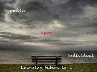 Learning future is ...
open
mobile
individual
 
