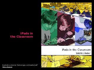 iPads in
the Classroom
Buchreihe „Internet Technologie und Gesellschaft“
http://itug.eu
 