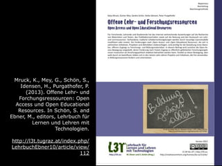 Mruck, K., Mey, G., Schön, S.,
Idensen, H., Purgathofer, P.
(2013). Offene Lehr- und
Forchungsressourcen: Open
Access und ...