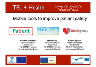  
TEL 4 Health	

"

Simple mobile !
innovations!

Mobile tools to improve patient safety

1	


 