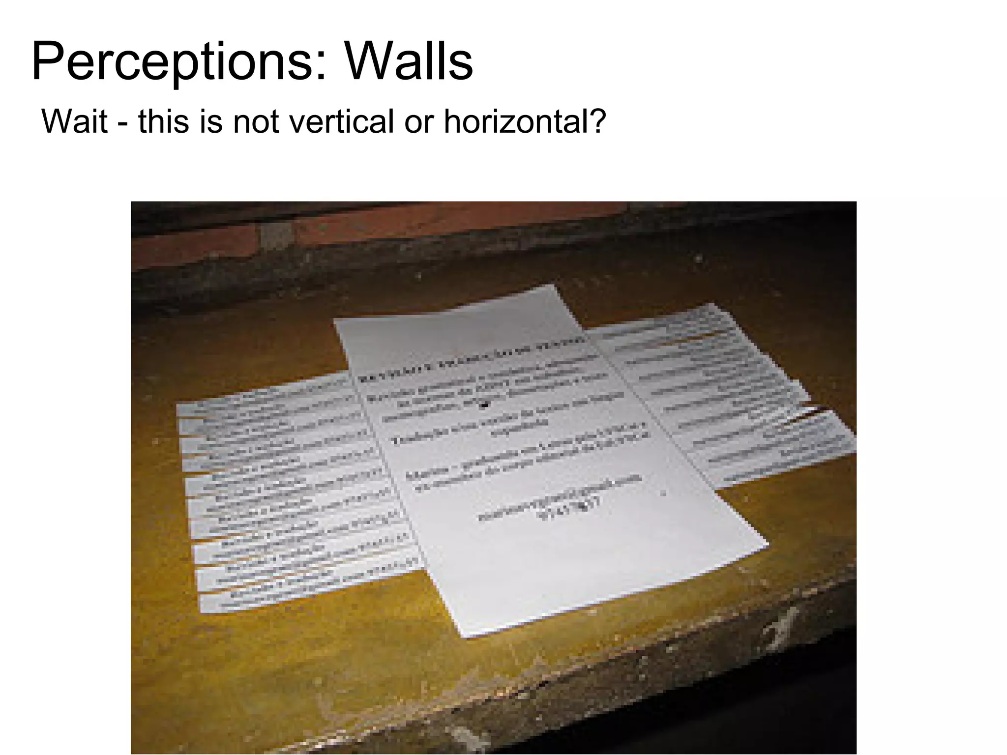 Perceptions: Walls
Wait - this is not vertical or horizontal?
 