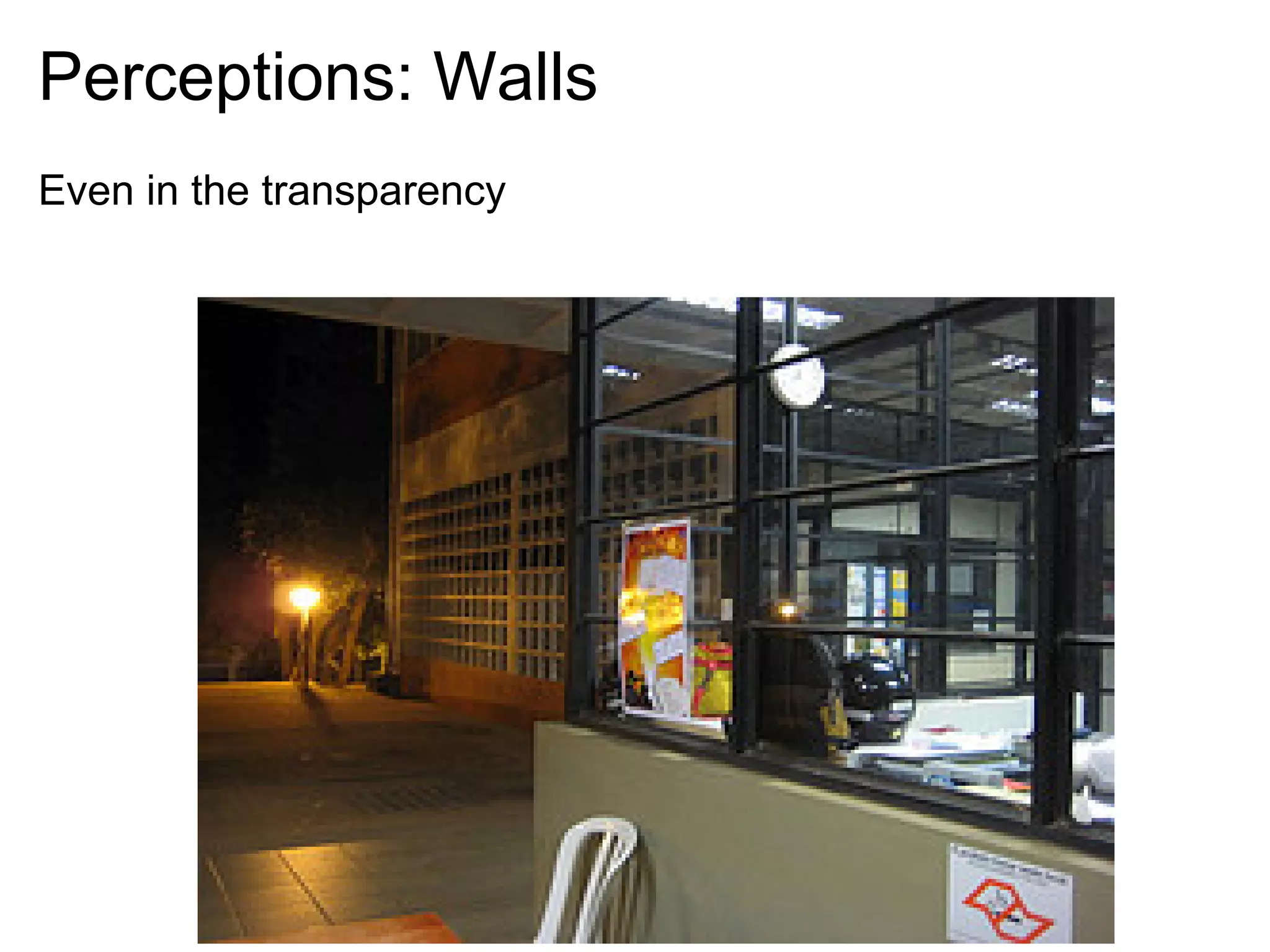 Perceptions: Walls
Even in the transparency
 