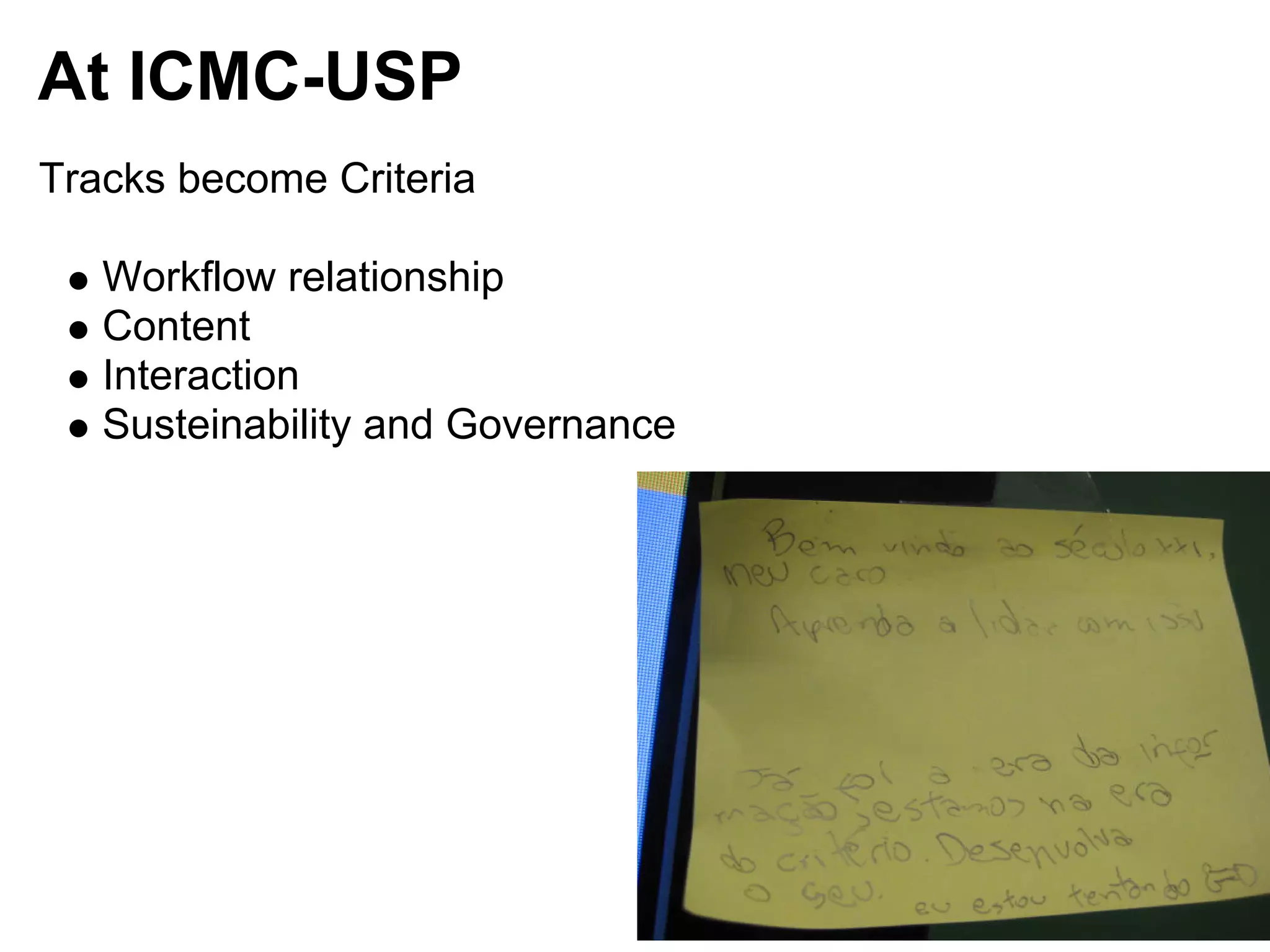 At ICMC-USP
Tracks become Criteria

   Workflow relationship
   Content
   Interaction
   Susteinability and Governance
 