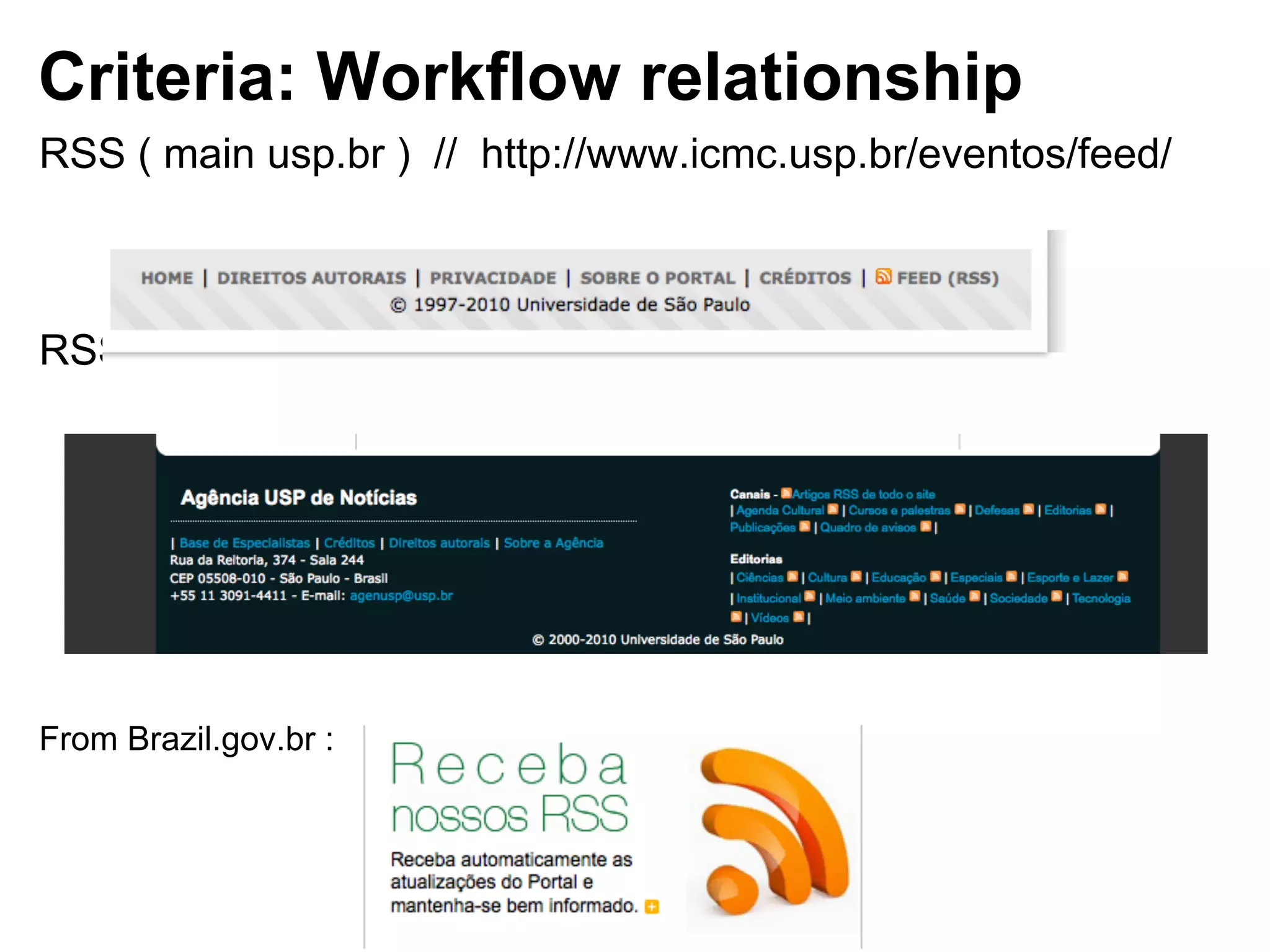 Criteria: Workflow relationship
RSS ( main usp.br ) // http://www.icmc.usp.br/eventos/feed/



RSS: ( Agência USP )




From Brazil.gov.br :
 
