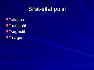 Sifat-sifat puisi *ekspresi *asosiatif *sugestif *magic 