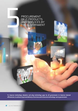PROCUREMENT
OF IT PRODUCTS
AND SERVICES BY
THE GOVERNMENT
5
To improve technology adoption and plug technology gaps by all government; to improve internal
efficiencies;toachieveimproveddeliveryofservicesandtobecometechnology-savvygovernment
22 THE IT FRAMEWORK 2016|
 