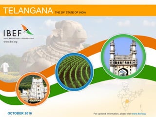 11OCTOBER 2016 For updated information, please visit www.ibef.org
TELANGANA THE 29th STATE OF INDIA
OCTOBER 2016
 