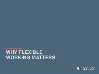 WHY FLEXIBLE
WORKING MATTERS
 
