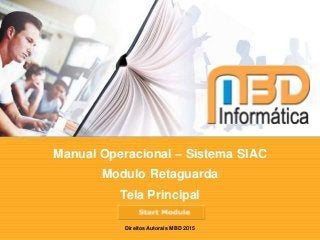 Manual Operacional – Sistema SIAC
Modulo Retaguarda
Tela Principal
Direitos Autorais MBD 2015
 