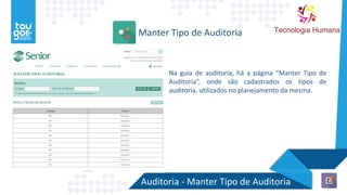 Auditoria - Manter Tipo de Auditoria
Manter Tipo de Auditoria
Na guia de auditoria, há a página “Manter Tipo de
Auditoria”, onde são cadastrados os tipos de
auditoria, utilizados no planejamento da mesma.
 