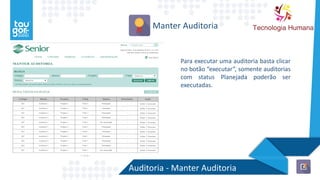 Auditoria - Manter Auditoria
Manter Auditoria
Para executar uma auditoria basta clicar
no botão “executar”, somente auditorias
com status Planejada poderão ser
executadas.
 