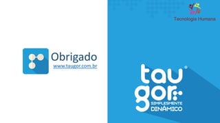 Obrigado
www.taugor.com.br
 