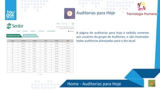 Home - Auditorias para Hoje
Auditorias para Hoje
A página de auditorias para hoje é exibida somente
aos usuários do grupo de Auditores, e são mostradas
todas auditorias planejadas para o dia atual.
 