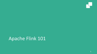 Apache Flink 101
5
 