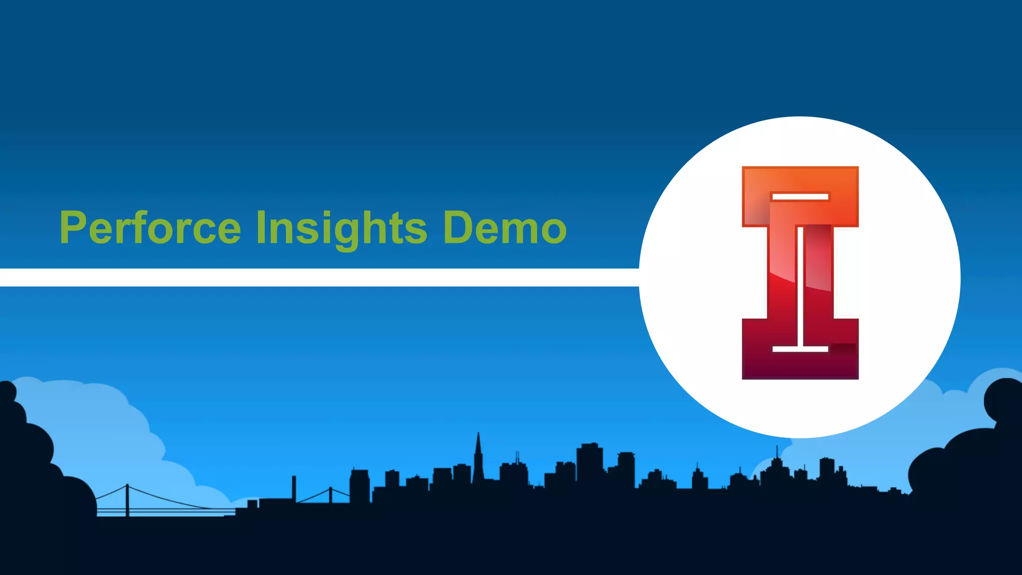 5	
  
Perforce Insights Demo
 