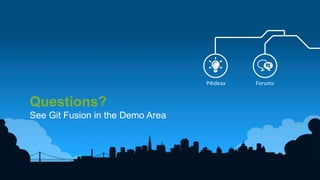 31	
  
Questions?
See Git Fusion in the Demo Area
P4Ideax	
   Forums	
  
 