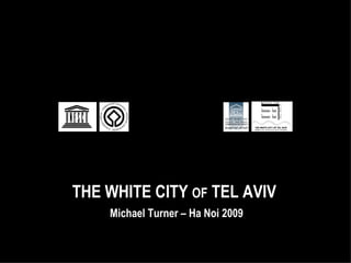 THE WHITE CITY  OF  TEL AVIV Michael Turner – Ha Noi 2009 