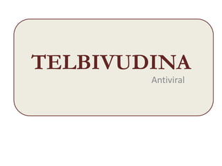 TELBIVUDINA
Antiviral
 