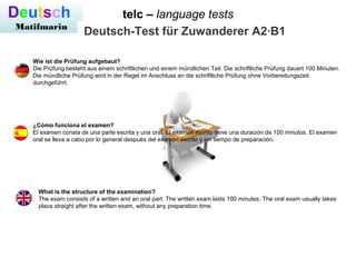 telc – language testsDeutsch
Matifmarin
Deutsch-Test für Zuwanderer A2·B1
Wie ist die Prüfung aufgebaut?
Die Prüfung beste...