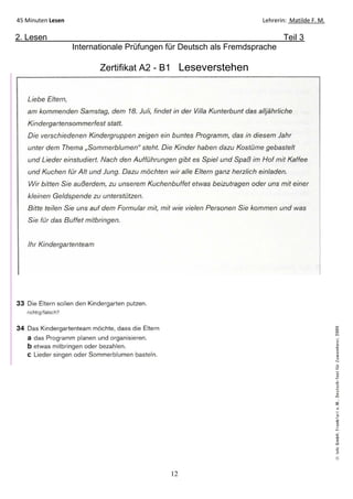 12
45 Minuten Lesen Lehrerin: Matilde F. M.
2. Lesen Teil 3
Internationale Prüfungen für Deutsch als Fremdsprache
Zertifikat A2 - B1 Leseverstehen
 