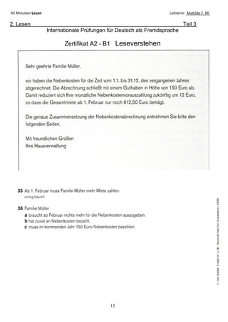 13
45 Minuten Lesen Lehrerin: Matilde F. M.
2. Lesen Teil 3
Internationale Prüfungen für Deutsch als Fremdsprache
Zertifikat A2 - B1 Leseverstehen
 