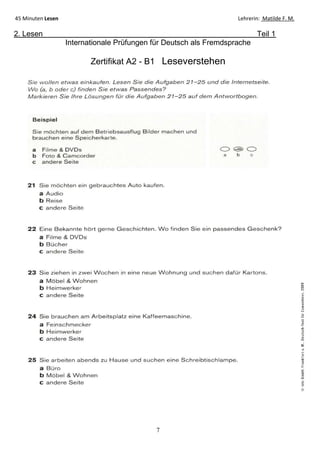 7
45 Minuten Lesen Lehrerin: Matilde F. M.
2. Lesen Teil 1
Internationale Prüfungen für Deutsch als Fremdsprache
Zertifikat A2 - B1 Leseverstehen
 