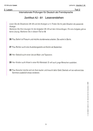 9
45 Minuten Lesen Lehrerin: Matilde F. M.
2. Lesen Teil 2
Internationale Prüfungen für Deutsch als Fremdsprache
Zertifikat A2 - B1 Leseverstehen
 