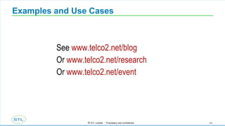 Examples and Use Cases See  www.telco2.net/blog   Or  www.telco2.net/research Or  www.telco2.net/event   