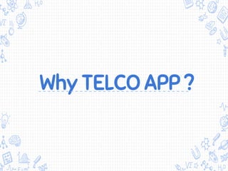 Why TELCO APP ?
 
