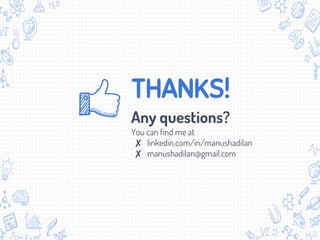 THANKS!
Any questions?
You can find me at
✘ linkedin.com/in/manushadilan
✘ manushadilan@gmail.com
 