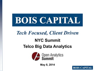 Tech Focused, Client Driven
NYC Summit
Telco Big Data Analytics
May 8, 2014
 