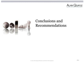 Conclusions and
          Recommendations




© 2012 Alan Quayle Business and Service Development   160
 