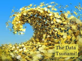 The Data
                                                      Tsunami!
© 2012 Alan Quayle Business and Service Development          4
 