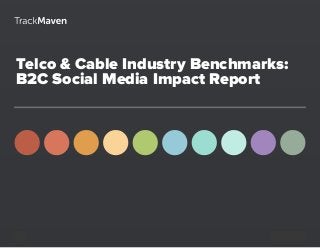 Telco & Cable Industry Benchmarks:
B2C Social Media Impact Report
1
 
