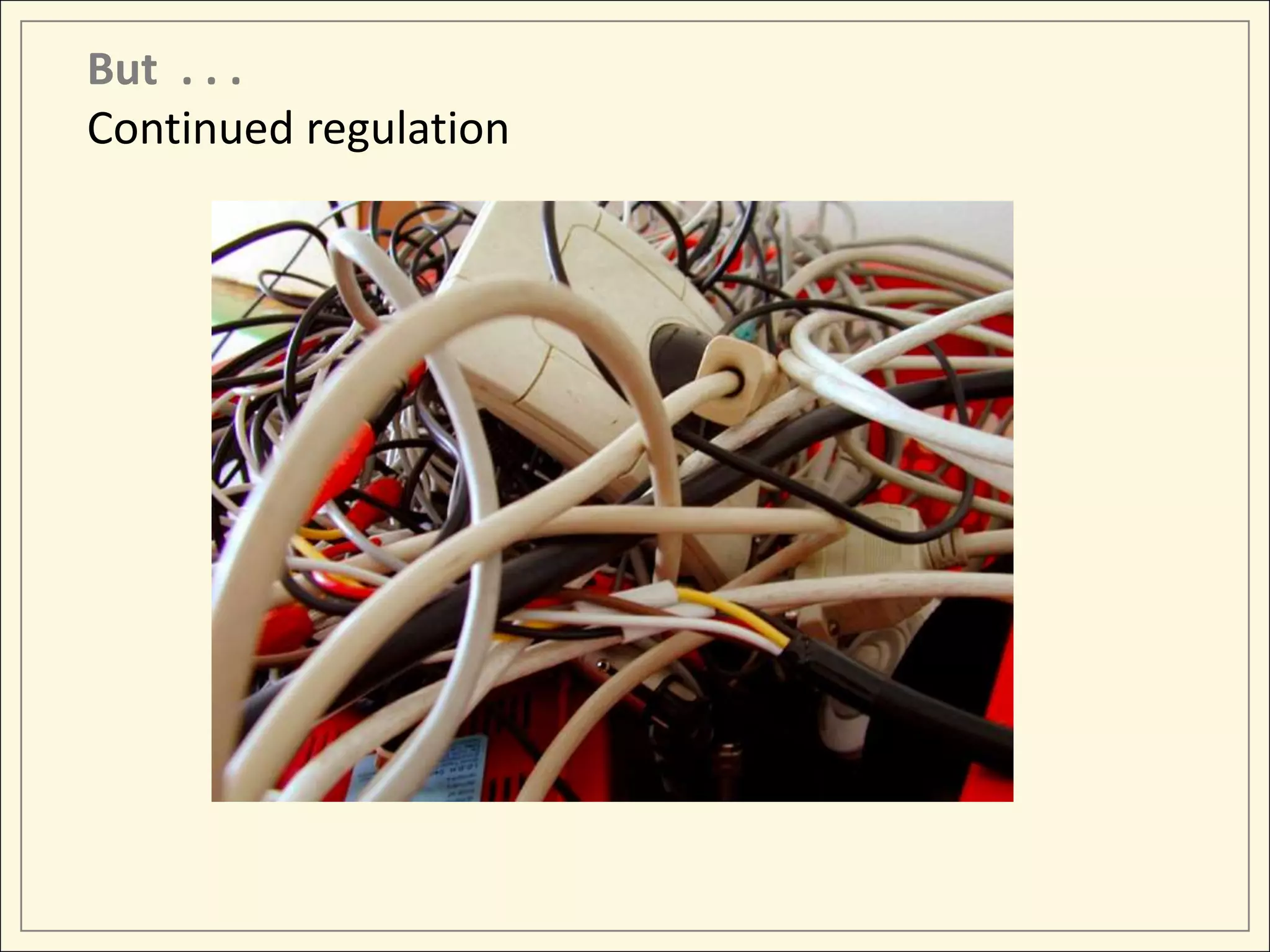 But . . .
Continued regulation
 