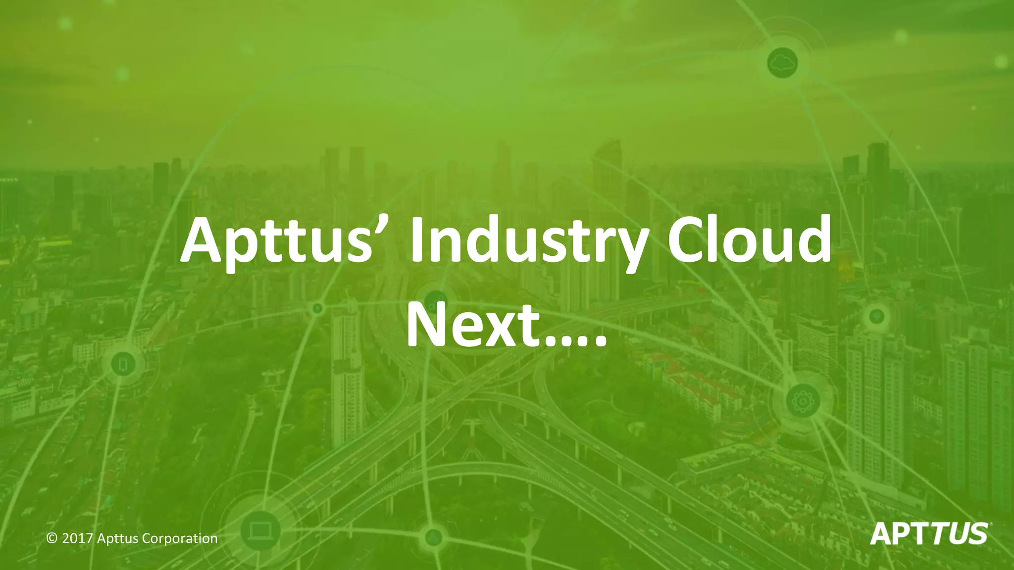 Apttus’ Industry Cloud
Next….
© 2017 Apttus Corporation
 