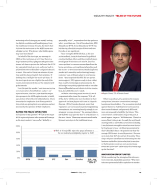 CommsMEA May 2017www.commsmea.com
INDUSTRY INSIGHT TELCO OF THE FUTURE
43
leadership talk of changing the model, leading
the digital revolution and breaking away from
the traditional revenue streams, the short shut-
tle from the main event to the 4YFN event was
a bridge too far. Who knows what hidden gems
may have been there?
On behalf of the start-ups, my message to
CEOs is this: next year, or next time there is a
major industry event, split your delegation into
teams, tell them to go into the halls and the 4YFN
(or equivalent) start-up event and come back to
you with the two to three best companies for you
to meet. Give each of them ten minutes of your
time and the chance to pitch their solution. If
nothing else, it will give the start-ups hope. If
the start-ups do not see a light at the end of the
tunnel, innovation will die and the industry will
go backwards.
Over the past few weeks, I have been surveying
senior executives from the telco sector. I sur-
veyed directors, VPs and CXOs from the major
telco groups in the MEA region in order to build
up a picture of how they view the industry. I have
been asked to emphasise that those quoted in
this article are giving their own opinions and not
necessarily the opinions of their employers.
RATING THE TELCO OPERATORS
In response to the question “Which of the major
MEA region originated telco groups will emerge
as the most modern / successful / globally re-
spected by 2020?”, respondents had the option to
select more than one. Out of Ooredoo, Zain, STC,
Etisalat and MTN, it was Etisalat and MTN who
led the way, albeit the margin of their lead over
Ooredoo is not significant.
Those voting for MTN felt that, as it is not
an incumbent, it may be less bound by political
constraints than others and thus relatively more
free to grow its business as it sees fit. Etisalat
voters pointed to a secure revenue base from the
home operations, a strong financial position and
the chance to drive innovation initially in a home
market with a wealthy and technology hungry
customer base, willing to adapt to new innova-
tions. I was surprised that STC did not garner
more support. STC appears ready to lead rather
than react to technological advancements. It
will not get everything right but with an enviable
financial foundation and a desire to drive innova-
tion, it could be the one to watch.
The most interesting result was the 22.9% of
respondents who chose the response ‘N/A - all
of the above will become more localised in their
approach and new players will come in.’ Rupesh
Sharma, CFO of Ooredoo Kuwait, noted that
“operators are too focused on protecting existing
revenues and not investing heavily enough in cre-
ating new revenue streams.” He, amongst others,
felt that this may open the door to new entrants in
the near future. These new entrants need not be
licensed operators in the traditional sense.
Other respondents, who preferred to remain
anonymous, lamented conservatism amongst
boards and shareholders. The accusation levelled
against them was that they were too focused on
short term dividends and quarterly KPIs and
were not prepared to build for the future. This
conservatism and desire to cling to the past, it
would appear, impacts CEO behaviour. There is a
sense of just trying to get through the next board
meeting with an inevitable survivalist mentality.
I was fortunate enough to attend an event hosted
by Oracle and to hear a brilliant presentation by
their CEO, Mark Hurd. He pointed out that ‘the
average CEO tenure is now 18 quarters.’ He went
on to state that ‘40% do not last 18 months.’ Plan-
ning 5-10 years ahead means reinvesting into the
business and a short term reduction in margins
so that your successor can earn an enormous
bonus five years later. How many of us would sign
up for that deal?
INNOVATION OPPORTUNITIES
While considering the attempts of the telco sec-
tor to innovate, I asked the question: "Why have
telecom operators failed to capitalise on market
Rupesh Sharma, CFO of Ooredoo Kuwait
MTN STC Zain Ooredoo N/A - new
players will
come in
Etisalat
100%
80%
60%
40%
20%
0%
Which of the major MEA region telco groups will emerge as
the most modern/successful/globally respected by 2020?
 