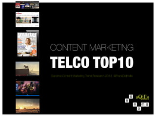 CONTENT MARKETING

TELCO TOP10


Sanoma Content Marketing Trend Research 2014 @FrankDelmelle

 
