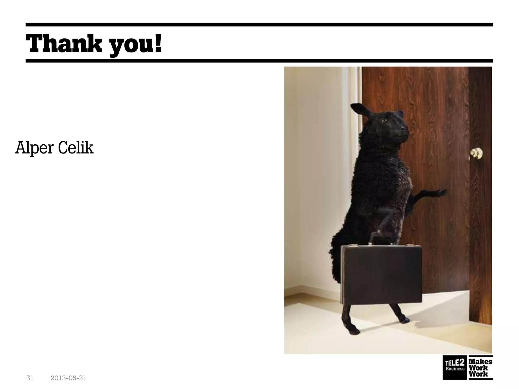 Thank you!
2013-05-3131
Alper Celik
 