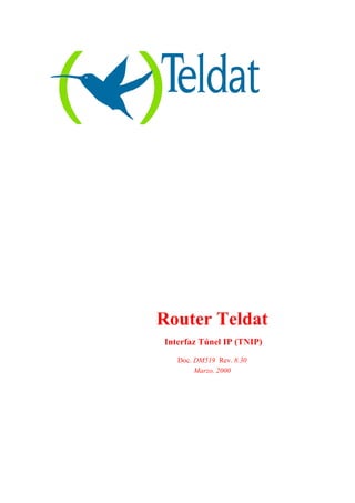 Router Teldat
Interfaz Túnel IP (TNIP)
Doc. DM519 Rev. 8.30
Marzo, 2000
 