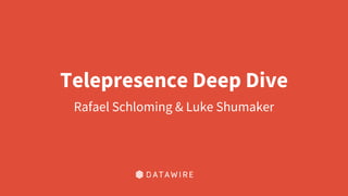 Telepresence Deep Dive
Rafael Schloming & Luke Shumaker
 