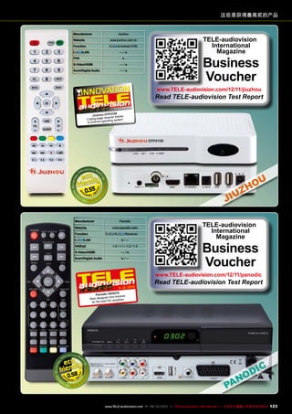 这些是获得最高奖的产品
0.55
Manufacturer Jiuzhou
Website www.jiuzhou.com.cn
Function & Android STB
/LAN — / ●
PVR ●
S-Video/HDMI — / ●
Scart/Digital Audio — / ●
TELE-audiovision
International
Magazine
Business
Voucher
www.TELE-audiovision.com/12/11/jiuzhou
Read TELE-audiovision Test Report
11-12/2012
Jiuzhou DTP2100
Cutting-edge receiver thanks
to Android operating system
Manufacturer Panodic
Website www.panodic.com
Function / Receiver
/LAN ● / —
DiSEqC 1.0 / 1.1 / 1.2 / 1.3
S-Video/HDMI — / ●
Scart/Digital Audio ● / —
0.58
11-12/2012
Panodic HDS275
Best designed mini-receiver
for the best HD reception
TELE-audiovision
International
Magazine
Business
Voucher
www.TELE-audiovision.com/12/11/panodic
Read TELE-audiovision Test Report
123www.TELE-audiovision.com — 09-10/2013 — TELE-audiovision International — 全球发行量最大的数字电视杂志
 