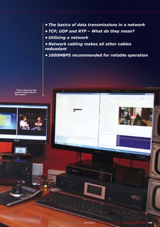 ■
149www.TELE-audiovision.com — 09-10/2013 — TELE-audiovision International — 全球发行量最大的数字电视杂志
•	The basics of data transmissions in a network
•	TCP, UDP and RTP – What do they mean?
•	Utilizing a network
•	Network cabling makes all other cables
redundant
•	1000MBPS recommended for reliable operation
This is how our test
centre looked like for
this report.
 