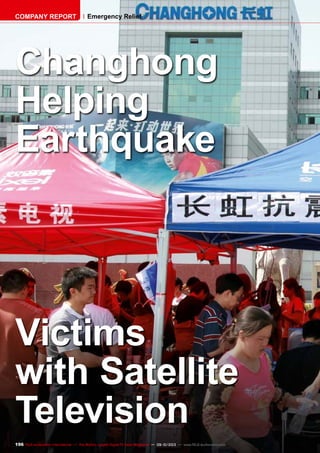 196 TELE-audiovision International — The World‘s Largest Digital TV Trade Magazine — 09-10/2013 — www.TELE-audiovision.com
Changhong
Helping
Earthquake
Victims
with Satellite
Television
COMPANY REPORT Emergency Relief
 