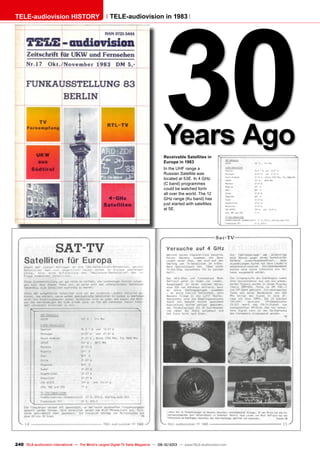 240 TELE-audiovision International — The World‘s Largest Digital TV Trade Magazine — 09-10/2013 — www.TELE-audiovision.com
30Years AgoReceivable Satellites in
Europe in 1983
In the UHF range a
Russian Satellite was
located at 53E. In 4 GHz
(C band) programmes
could be watched form
all over the world. The 12
GHz range (Ku band) has
just started with satellites
at 5E.
Cover page of TELE-satellite 06-07/2002
TELE-audiovision HISTORY TELE-audiovision in 1983
 