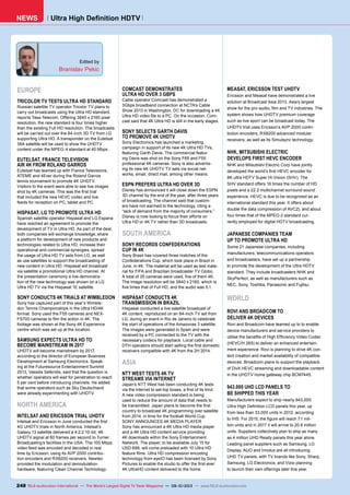 NEWS
Branislav Pekic
248 TELE-audiovision International — The World‘s Largest Digital TV Trade Magazine — 09-10/2013 — www.TELE-audiovision.com
Ultra High Definition HDTV
EUROPE
TRICOLOR TV TESTS ULTRA HD STANDARD
Russian satellite TV operator Tricolor TV plans to
carry out broadcasts using the Ultra HD standard,
reports Tass-Telecom. Offering 3840 x 2160 pixel
resolution, the new standard is four times higher
than the existing Full HD resolution. The broadcasts
will be carried out over the 84-inch 3D TV from LG
supporting Ultra HD. A transponder on the Eutelsat
36A satellite will be used to show the UHDTV
content under the MPEG-4 standard at 40 Mbps.
EUTELSAT, FRANCE TELEVISION
AIR 4K FROM ROLAND GARROS
Eutelsat has teamed up with France Televisions,
ATEME and 4Ever during the Roland Garros
tennis tournament to promote 4K UHDTV.
Visitors to the event were able to see live images
shot by 4K cameras. This was the first trial
that included the new HEVC codec and live
feeds for reception on PC, tablet and PC.
HISPASAT, LG TO PROMOTE ULTRA HD
Spanish satellite operator Hispasat and LG Espana
have reached an agreement to promote the
development of TV in Ultra HD. As part of the deal,
both companies will exchange knowledge, share
a platform for development of new products and
technologies related to Ultra HD, increase their
operational and commercial synergies, spread
the usage of Ultra HD TV sets from LG, as well
as use satellites to support the broadcasting of
new content in Ultra HD. Hispasat will broadcast
via satellite a promotional Ultra HD channel. At
the presentation ceremony a live demonstra-
tion of the new technology was shown on a LG
Ultra HD TV via the Hispasat 1E satellite.
SONY CONDUCTS 4K TRIALS AT WIMBLEDON
Sony has captured part of this year’s Wimble-
don Tennis Championships in the Ultra HD/4K
format. Sony used the F55 cameras and NEX-
FS700 cameras to film the action in 4K. The
footage was shown at the Sony 4K Experience
centre which was set up at the location.
SAMSUNG EXPECTS ULTRA HD TO
BECOME MAINSTREAM IN 2017
UHDTV will become mainstream by 2017,
according to the director of European Business
Development at Samsung Electronics. Speak-
ing at the Futuresource Entertainment Summit
2013, Vassilis Seferidis, said that the question is
whether operators will wait for penetration to reach
5 per cent before introducing channels. He added
that some operators such as Sky Deutschland
were already experimenting with UHDTV.
NORTH AMERICA
INTELSAT AND ERICSSON TRIAL UHDTV
Intelsat and Ericsson in June conducted the first
4G UHDTV trials in North America. Intelsat’s
Galaxy 13 satellite delivered a 4:2:2 10-bit, 4K
UHDTV signal at 60 frames per second to Turner
Broadcasting’s facilities in the USA. The 100 Mbps
video feed was encoded and decoded in real
time by Ericsson, using its AVP 2000 contribu-
tion encoders and RX8200 receivers. Newtec
provided the modulation and demodulation
hardware, featuring Clean Channel Technology.
COMCAST DEMONSTRATES
ULTRA HD OVER 3 GBPS
Cable operator Comcast has demonstrated a
3Gbps broadband connection at NCTA’s Cable
Show 2013 in Washington, DC for downloading a 4K
Ultra HD video file to a PC. On the occasion, Com-
cast said that 4K Ultra HD is still in the early stages.
SONY SELECTS GARTH DAVIS
TO PROMOVE 4K UHDTV
Sony Electronics has launched a marketing
campaign in support of its new 4K Ultra HD TVs,
featuring Garth Davis. The commercial featur-
ing Davis was shot on the Sony F65 and F55
professional 4K cameras. Sony is also advertis-
ing its new 4K UHDTV TV sets via social net-
works, email, direct mail, among other means.
ESPN PREFERS ULTRA HD OVER 3D
Disney has announced it will close down the ESPN
3D channel by the end of the year, after three years
of broadcasting. The channel said that custom-
ers have not warmed to the technology, citing a
“lack of demand from the majority of consumers.”
Disney is now looking to focus their efforts on
Ultra HD or 4K TV rather than 3D broadcasts.
SOUTH AMERICA
SONY RECORDS CONFEDERATIONS
CUP IN 4K
Sony Brasil has covered three matches of the
Confederations Cup, which took place in Brazil in
June, in 4K. The material will be used as test mate-
rial for FIFA and Brazilian broadcaster TV Globo.
A total of 35 cameras were used, five of them 4K.
The image resolution will be 3840 x 2160, which is
five times that of Full HD, and the audio was 5.1.
HISPASAT CONDUCTS 4K
TRANSMISSION IN BRAZIL
Hispasat conducted a live satellite broadcast of
4K content, reproduced on an 84-inch TV set from
LG, during an event in Rio de Janeiro to celebrate
the start of operations of the Amazonas 3 satellite.
The images were generated in Spain and were
received by a PC connected to the TV with the
necessary codecs for playback. Local cable and
DTH operators should start selling the first domestic
receivers compatible with 4K from the 2H 2014.
ASIA
NTT WEST TESTS 4K TV
STREAMS VIA INTERNET
Japan’s NTT West has been conducting 4K tests
via the internet to set-top boxes, a first of its kind.
A new video compression standard is being
used to reduce the amount of data that needs to
be transmitted. Japan plans to become the first
country to broadcast 4K programming over satellite
from 2014, in time for the football World Cup.
SONY ANNOUNCES 4K MEDIA PLAYER
Sony has announced a 4K Ultra HD media player
and a 4K Ultra HD content service providing
4K downloads within the Sony Entertainment
Network. The player, to be available July 15 for
USD 699, will come preloaded with 10 Ultra HD
feature films. Ultra HD compression encoding
technology from eyeIO has been licensed by Sony
Pictures to enable the studio to offer the first-ever
4K UltraHD content delivered to the home.
MEASAT, ERICSSON TEST UHDTV
Ericsson and Measat have demonstrated a live
solution at Broadcast Asia 2013, Asia’s largest
show for the pro-audio, film and TV industries. The
system shows how UHDTV premium coverage
such as live sport can be broadcast today. The
UHDTV trial uses Ericsson’s AVP 2000 contri-
bution encoders, RX8200 advanced modular
receivers, as well as its Simulsync technology.
NHK, MITSUBISHI ELECTRIC
DEVELOPS FIRST HEVC ENCODER
NHK and Mitsubishi Electric Corp have jointly
developed the world’s first HEVC encoder for
8K ultra HDTV Super Hi-Vision (SHV). The
SHV standard offers 16 times the number of HD
pixels and a 22.2 multichannel surround sound
experience. HEVC is due to be recognized as an
international standard this year. It offers about
double the data compression of AVC2), and about
four times that of the MPEG-2 standard cur-
rently employed for digital HDTV broadcasting.
JAPANESE COMPANIES TEAM
UP TO PROMOTE ULTRA HD
Some 21 Japanese companies, including
manufacturers, telecommunications operators
and broadcasters, have set up a partnership
to promote the development of the Ultra HDTV
standard. They include broadcasters NHK and
SkyPerfect, as well as manufacturers such as
NEC, Sony, Toshiba, Panasonic and Fujitsu.
WORLD
ROVI AND BROADCOM TO
DELIVER 4K DEVICES
Rovi and Broadcom have teamed up to to enable
device manufacturers and service providers to
utilise the benefits of High Efficiency Video Codec
(HEVC/H.265) to deliver an enhanced entertain-
ment experience. Rovi is planning to drive 4K con-
tent creation and market availability of compatible
devices. Broadcom plans to support the playback
of DivX HEVC streaming and downloadable content
in the UHDTV home gateway chip BCM7445.
943.000 UHD LCD PANELS TO
BE SHIPPED THIS YEAR
Manufacturers expect to ship nearly 943,000
Ultra High Definition LCD panels this year, up
from less than 33,000 units in 2012, according
to IHS. For 2015, the figure will reach 7.1 mil-
lion units and in 2017 it will arrive to 20.8 million
units. Suppliers collectively plan to ship as many
as 4 million UHD Ready panels this year alone.
Leading panel suppliers such as Samsung, LG
Display, AUO and Innolux are all introducing
UHD TV panels, with TV brands like Sony, Sharp,
Samsung, LG Electronics, and Vizio planning
to launch their own offerings later this year.
Edited by
 