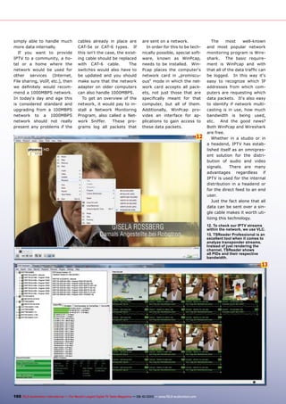 13
12
160 TELE-audiovision International — The World‘s Largest Digital TV Trade Magazine — 09-10/2013 — www.TELE-audiovision.com
simply able to handle much
more data internally.
If you want to provide
IPTV to a community, a ho-
tel or a home where the
network would be used for
other services (Internet,
File sharing, VoIP, etc.), then
we definitely would recom-
mend a 1000MBPS network.
In today‘s day and age this
is considered standard and
upgrading from a 100MBPS
network to a 1000MBPS
network should not really
present any problems if the
cables already in place are
CAT-5e or CAT-6 types. If
this isn‘t the case, the exist-
ing cable should be replaced
with CAT-6 cable. The
switches would also have to
be updated and you should
make sure that the network
adapter on older computers
can also handle 1000MBPS.
To get an overview of the
network, it would pay to in-
stall a Network Monitoring
Program, also called a Net-
work Sniffer. These pro-
grams log all packets that
are sent on a network.
In order for this to be tech-
nically possible, special soft-
ware, known as WinPcap,
needs to be installed. Win-
Pcap places the computer‘s
network card in „promiscu-
ous“ mode in which the net-
work card accepts all pack-
ets, not just those that are
specifically meant for that
computer, but all of them.
Additionally, WinPcap pro-
vides an interface for ap-
plications to gain access to
these data packets.
The most well-known
and most popular network
monitoring program is Wire-
shark. The basic require-
ment is WinPcap and with
that all of the data traffic can
be logged. In this way it‘s
easy to recognize which IP
addresses from which com-
puters are requesting which
data packets. It‘s also easy
to identify if network multi-
casting is in use, how much
bandwidth is being used,
etc. And the good news?
Both WinPcap and Wireshark
are free.
Whether in a studio or in
a headend, IPTV has estab-
lished itself as an omnipres-
ent solution for the distri-
bution of audio and video
signals. There are many
advantages regardless if
IPTV is used for the internal
distribution in a headend or
for the direct feed to an end
user.
Just the fact alone that all
data can be sent over a sin-
gle cable makes it worth uti-
lizing this technology.
12. To check our IPTV streams
within the network, we use VLC.
13. TSReader Professional is an
excellent tool when it comes to
analyze transponder streams.
Instead of just rendering the
channel, TSReader shows
all PIDs and their respective
bandwidth.
 