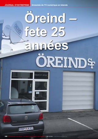 188 TELE-audiovision International — The World‘s Largest Digital TV Trade Magazine — 09-10/2013 — www.TELE-audiovision.com
Öreind –
fete 25
années
Grossiste de TV numérique en IslandeJournal d’entreprise
 