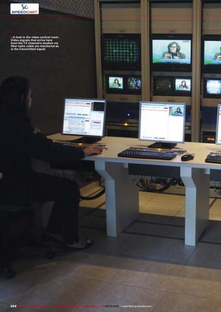 ■
224 TELE-audiovision International — The World‘s Largest Digital TV Trade Magazine — 09-10/2013 — www.TELE-audiovision.com
A look in the video control room.
Video signals that arrive here
from the TV channel’s studios via
fiber-optic cable are monitored as
is the transmitted signal
 